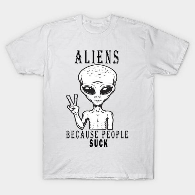 Aliens because people suck T-Shirt by uniqueversion